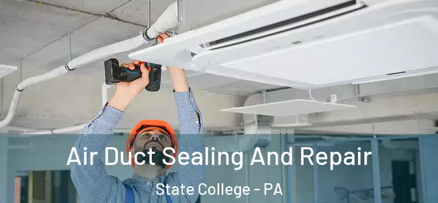  Air Duct Sealing And Repair State College - PA