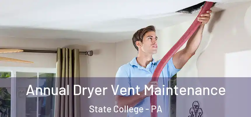 Annual Dryer Vent Maintenance State College - PA