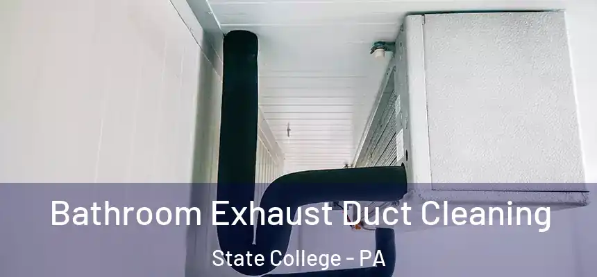 Bathroom Exhaust Duct Cleaning State College - PA