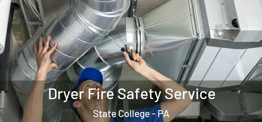 Dryer Fire Safety Service State College - PA