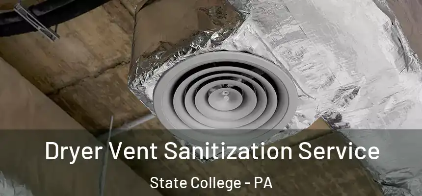  Dryer Vent Sanitization Service State College - PA