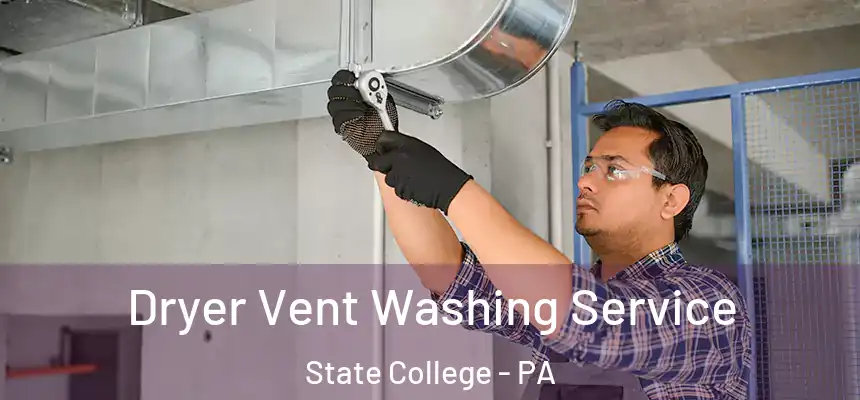  Dryer Vent Washing Service State College - PA