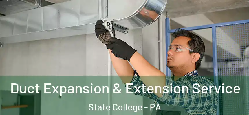  Duct Expansion & Extension Service State College - PA