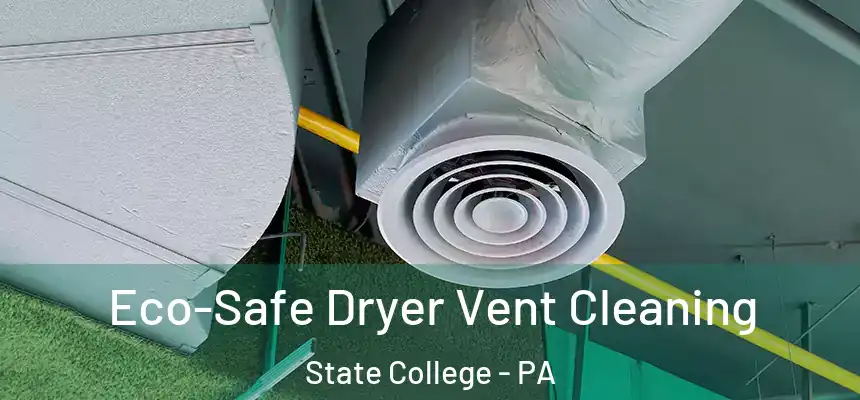  Eco-Safe Dryer Vent Cleaning State College - PA