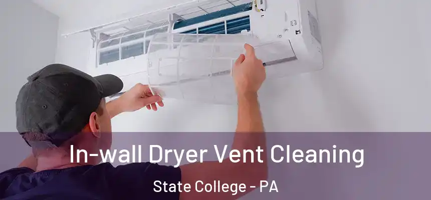 In-wall Dryer Vent Cleaning State College - PA