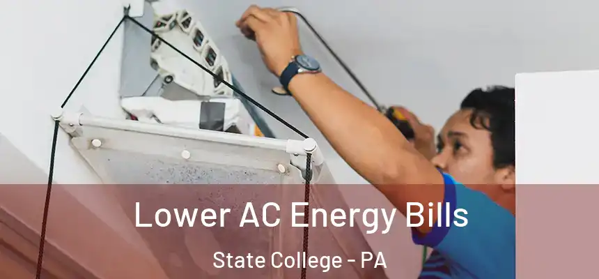  Lower AC Energy Bills State College - PA