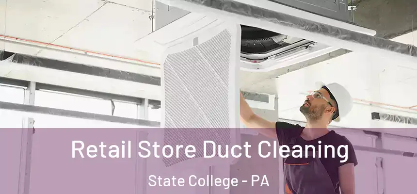  Retail Store Duct Cleaning State College - PA