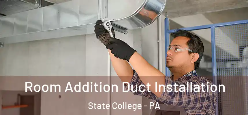 Room Addition Duct Installation State College - PA