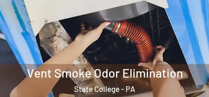 Vent Smoke Odor Elimination State College - PA
